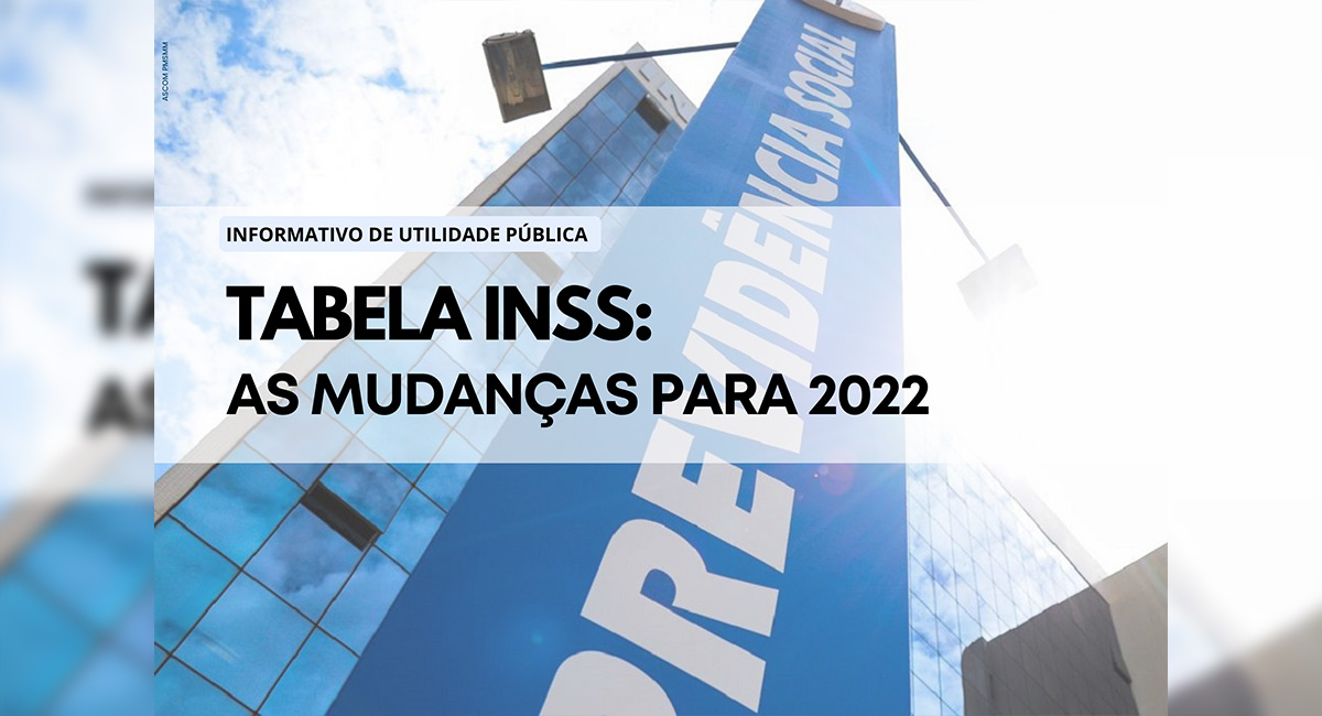 Informativo de Utilidade Pública: Tabela INSS 2022 - Veja o valor da contribuição e reajustes dos benefícios