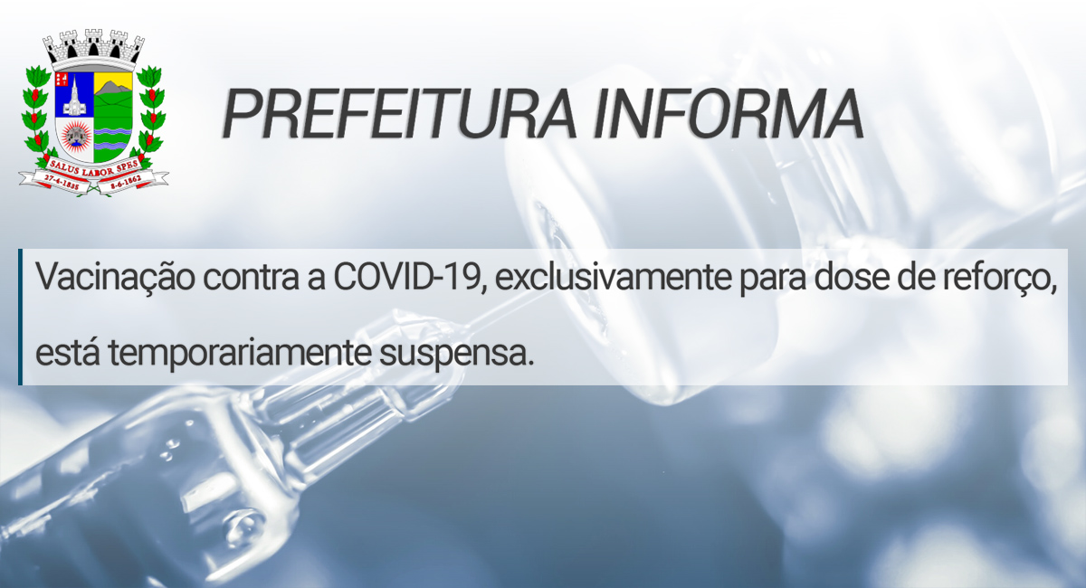 A vacinação contra a COVID-19, exclusivamente para dose de reforço, está temporariamente suspensa