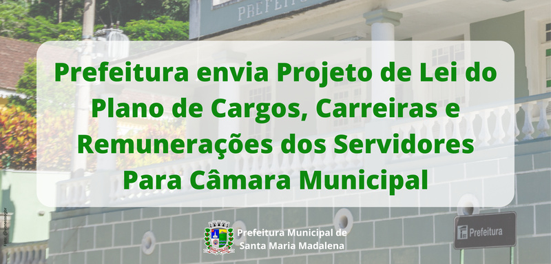 Prefeitura de Santa Maria Madalena envia à Câmara Municipal Projeto de Lei do Plano de Cargos, Carreiras e Remunerações dos Servidores
